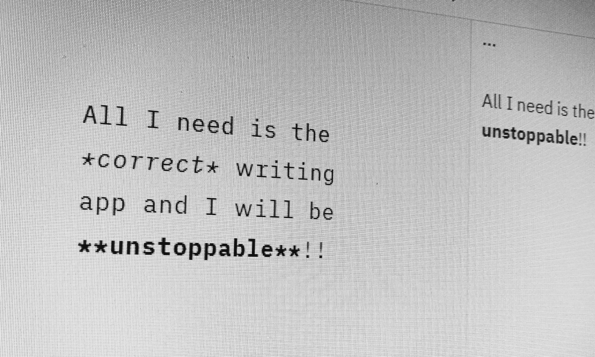 Picture of a computer screen with type that says "All I need is the correct writing app and I will be unstoppable."